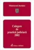 Ministerul Justitiei. Culegere de practica judiciara 2002