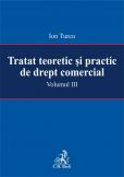 Tratat teoretic si practic de drept comercial. Volumul III