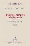 Infractiuni prevazute in legi speciale. Comentarii si explicatii. Editia 2