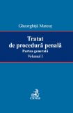 Tratat de procedura penala. Partea generala. Volumul I