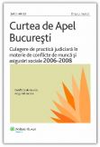 Culegere de practica judiciara in materie de conflicte de munca si asigurari sociale, 2006-2008