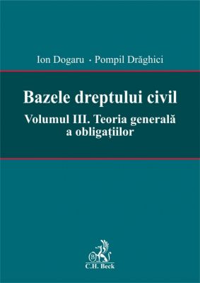 Bazele dreptului civil. Volumul III. Teoria generala a obligatiilor