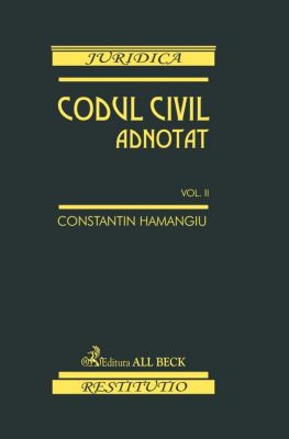 Codul civil adnotat. Volumul II