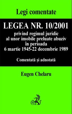 Legea nr. 10/2001 privind regimul juridic al unor imobile preluate abuziv, comentata si adnotata