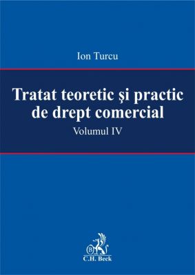 Tratat teoretic si practic de drept comercial. Volumul IV