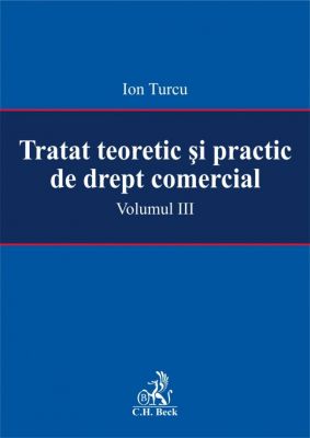 Tratat teoretic si practic de drept comercial. Volumul III