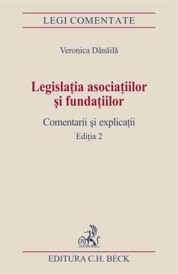 Legislatia asociatiilor si fundatiilor. Comentarii si explicatii. Editia 2