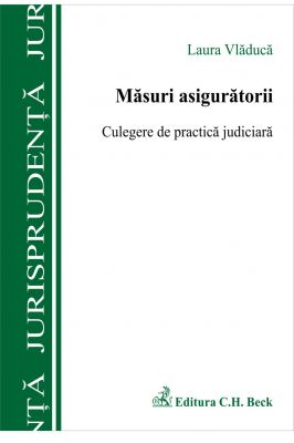 Masurile asiguratorii. Culegere de practica judiciara