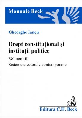 Drept constitutional si institutii politice. Volumul II. Sisteme electorale contemporane
