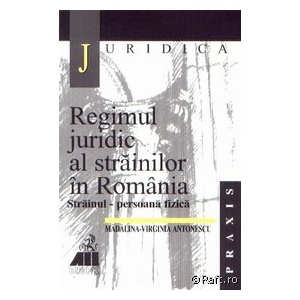 Regimul juridic al strainilor in Romania. Strainul - persoana fizica