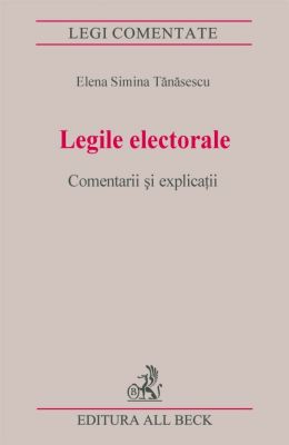 Legile electorale. Comentarii si explicatii