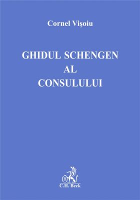 Ghidul Schengen al consulului (Visoiu Cornel)