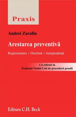 Arestarea preventiva. Reglementare, doctrina, jurisprudenta