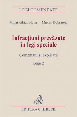 Infractiuni prevazute in legi speciale. Comentarii si explicatii. Editia 2