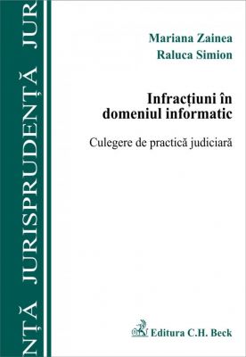 Infractiuni in domeniul informatic. Culegere de practica judiciara