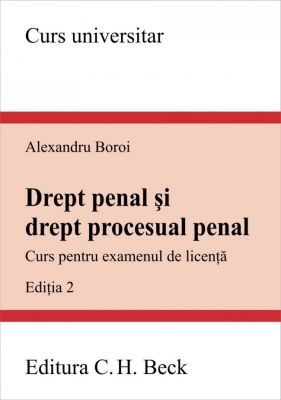 Drept penal si drept procesual penal. Curs pentru examenul de licenta (Boroi Alexandru)