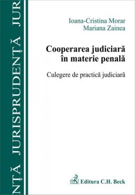 Cooperarea judiciara in materie penala. Culegere de practica judiciara