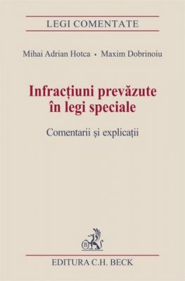 Infractiuni prevazute in legi speciale. Comentarii si explicatii