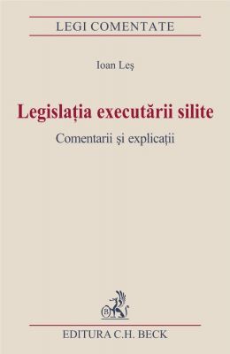 Legislatia executarii silite. Comentarii si explicatii