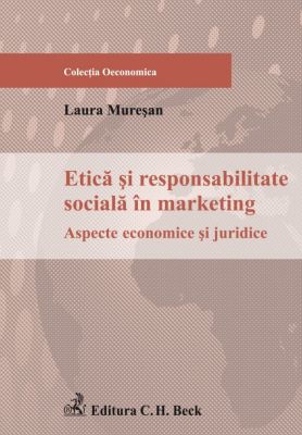 Etica si responsabilitate sociala in marketing. Aspecte economice si juridice