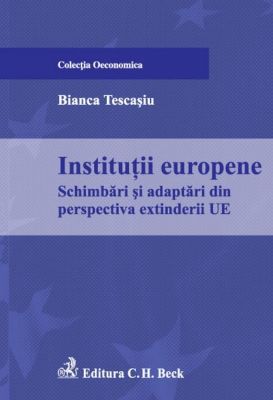 Institutii europene. Schimbari si adaptari din perspectiva extinderii UE 