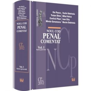 Noul Cod penal comentat (vol. I) - Autori: Ilie Pascu, Vasile Dobrinoiu, Traian Dima, Ioan Chis s.a.