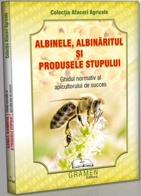 Albinele, albinaritul si produsele stupului. Ghid normativ (carte de la Editura Gramen)