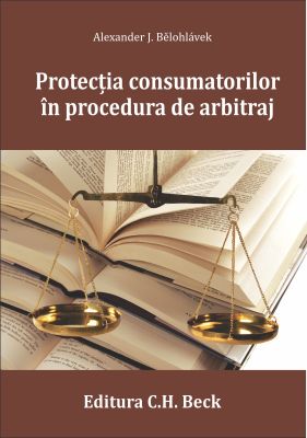 Protectia consumatorilor in procedura de arbitraj | Autor: Belohlavek Alexander J.