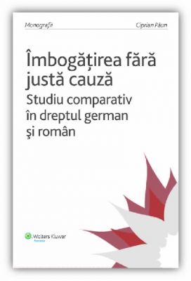 Imbogatirea fara justa cauza. Studiu comparativ in dreptul german si roman