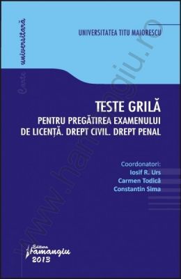 Teste grila pentru pregatirea examenului de licenta [Drept civil. Drept penal]