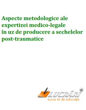 Aspecte metodologice ale expertizei medico-legale în uz de producere a sechelelor post-traumatice