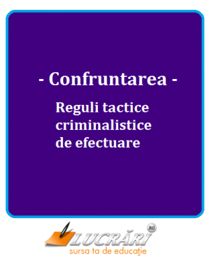 Confruntarea. Reguli tactice criminalistice de efectuare