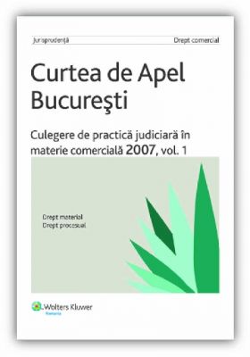 Culegere de practica judiciara in materie comerciala 2007, vol. I