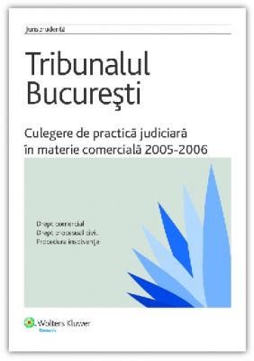 Tribunalul Bucuresti - Culegere de practica judiciara in materie comerciala 2005-2006