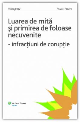 Luarea de mita si primirea de foloase necuvenite - infractiuni de coruptie