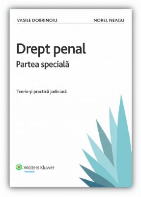 Drept penal. Partea Specială - Teorie si practica judiciara