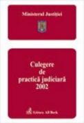 Ministerul Justitiei. Culegere de practica judiciara 2002