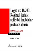 Legea 10/2001. Regimul juridic aplicabil imobilelor preluate abuziv. Editia 3