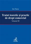 Tratat teoretic si practic de drept comercial. Volumul III