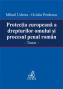 Protectia europeana a drepturilor omului si procesul penal roman