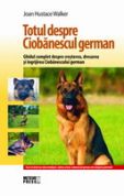 Totul despre Ciobanescul german Ghidul complet despre cresterea, dresarea si ingrijirea Ciobanescului german