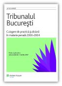 Tribunalului Bucuresti - Culegere de practica judiciara in materie penala 2000 - 2004